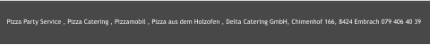 Pizza Party Service , Pizza Catering , Pizzamobil , Pizza aus dem Holzofen , Delta Catering GmbH, Chimenhof 166, 8424 Embrach 079 406 40 39